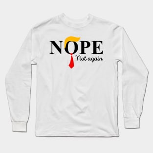 Nope Not Again Funny Trump Long Sleeve T-Shirt